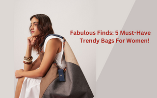 5 Trendy Bags for Women
